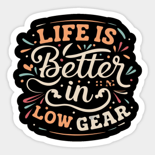 Life is better in Low Gear Sticker